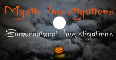 Mystic Investigations Welcomes You To The World Of The Supernatural!